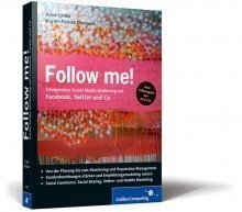 Follow Me - Erfolgreiches Social Media Marketing mit Facebook, Twitter und Co. - Galileo Verlag